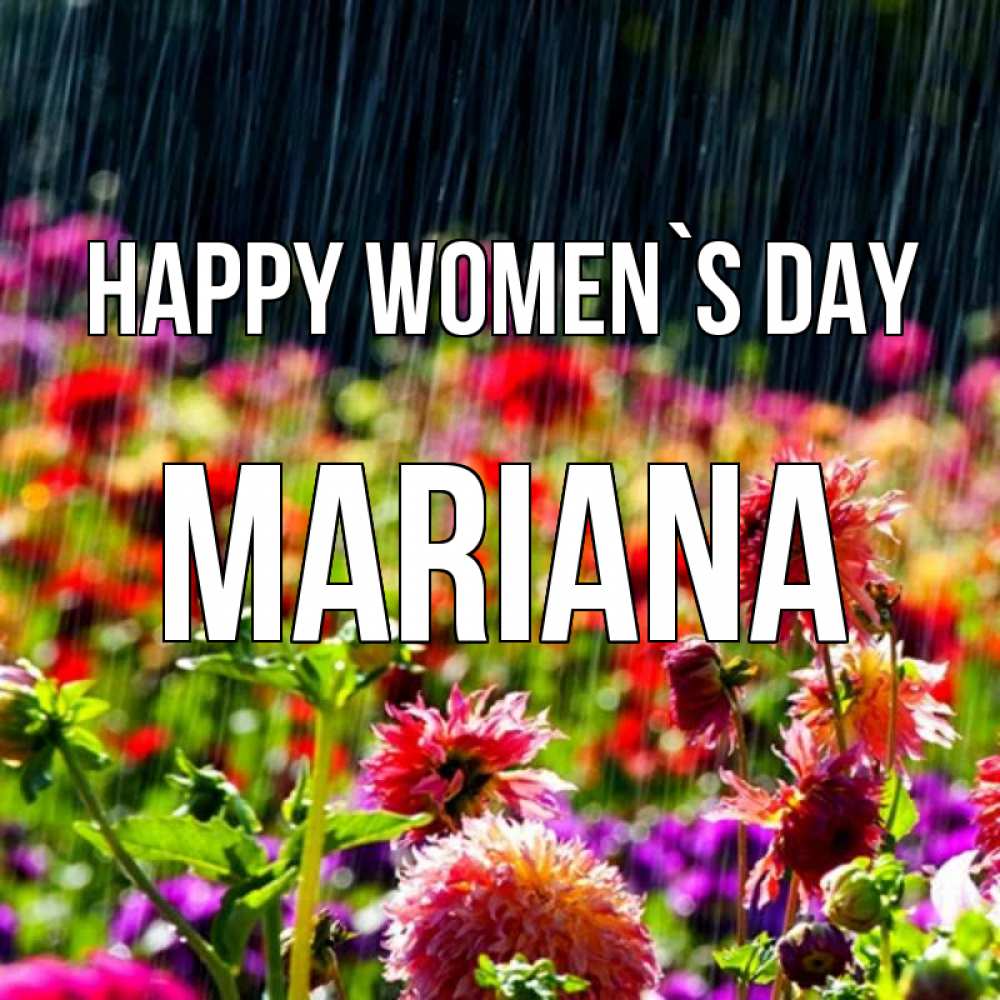 Greetings card с именем, Mariana happy women`s day цветы под дождиком к международному женскому дню Greetings with text for free download 
